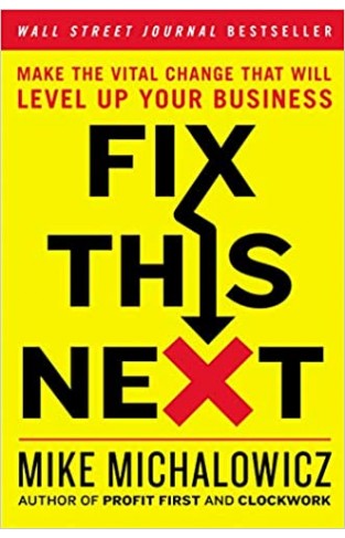 Fix This Next: Make the Vital Change That Will Level Up Your Business - (HB)